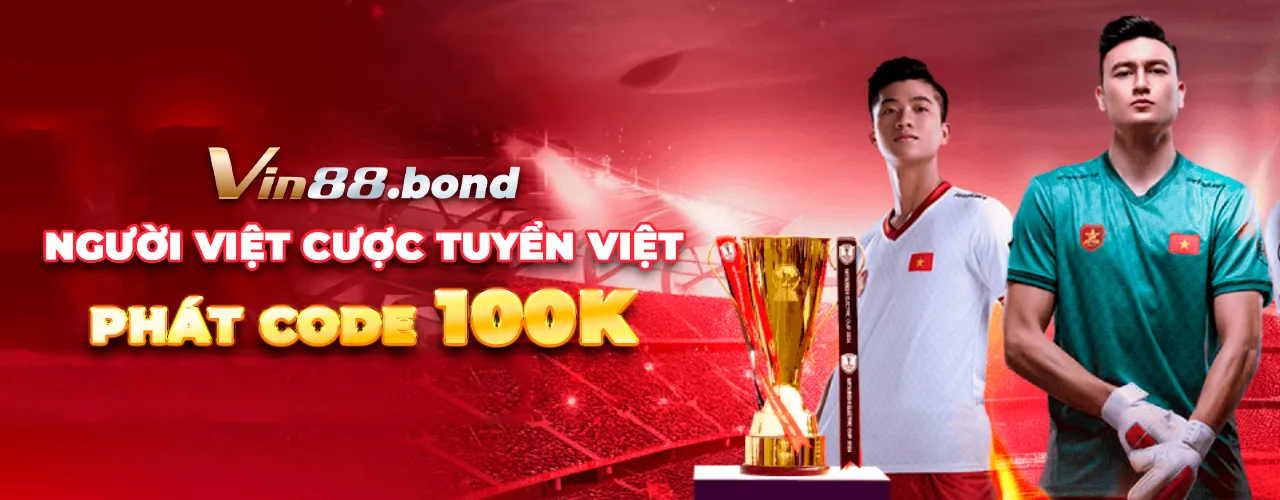 Vin88 - Người Việt cược tuyển Việt, phát code 100K