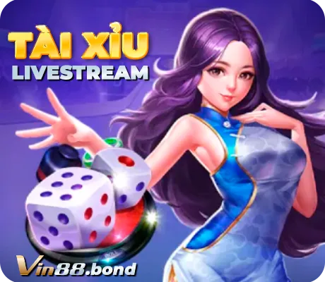 Tài xỉu Livestream tại cổng Vin88
