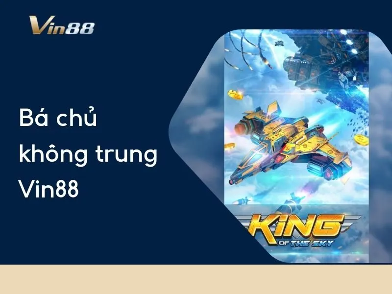 Bá Chủ không trung Vin88