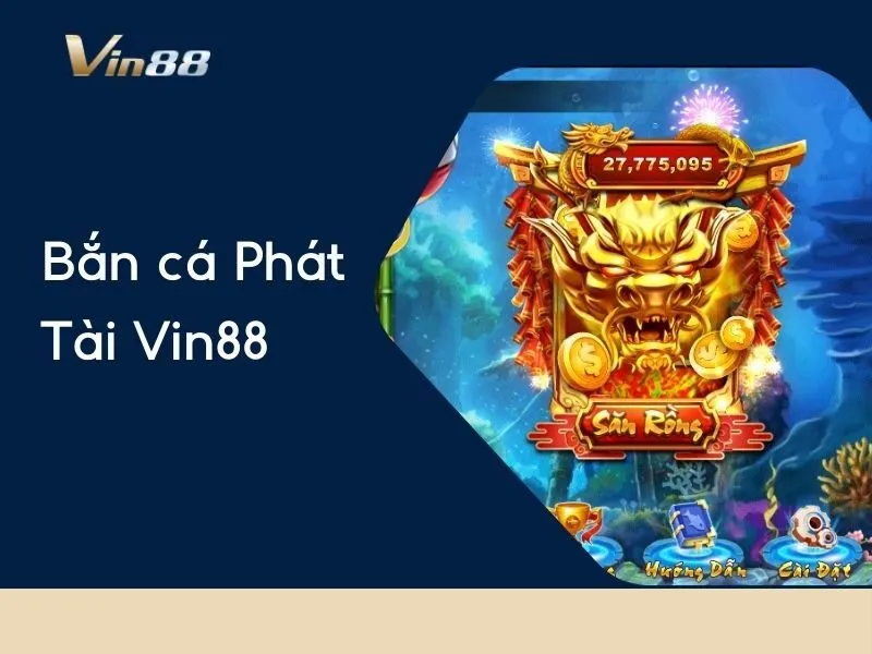 Bắn cá Phát Tài Vin88